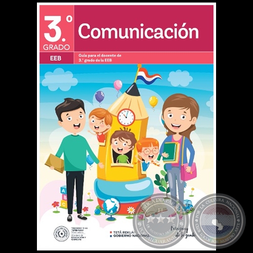 COMUNICACIÓN - GUIA PARA EL DOCENTE DE 3º GRADO DE LA EEB - Autora: NORMA RAQUEL LÓPEZ JARA - Año 2023
